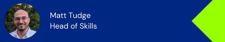 Matt Tudge, Head of Skills